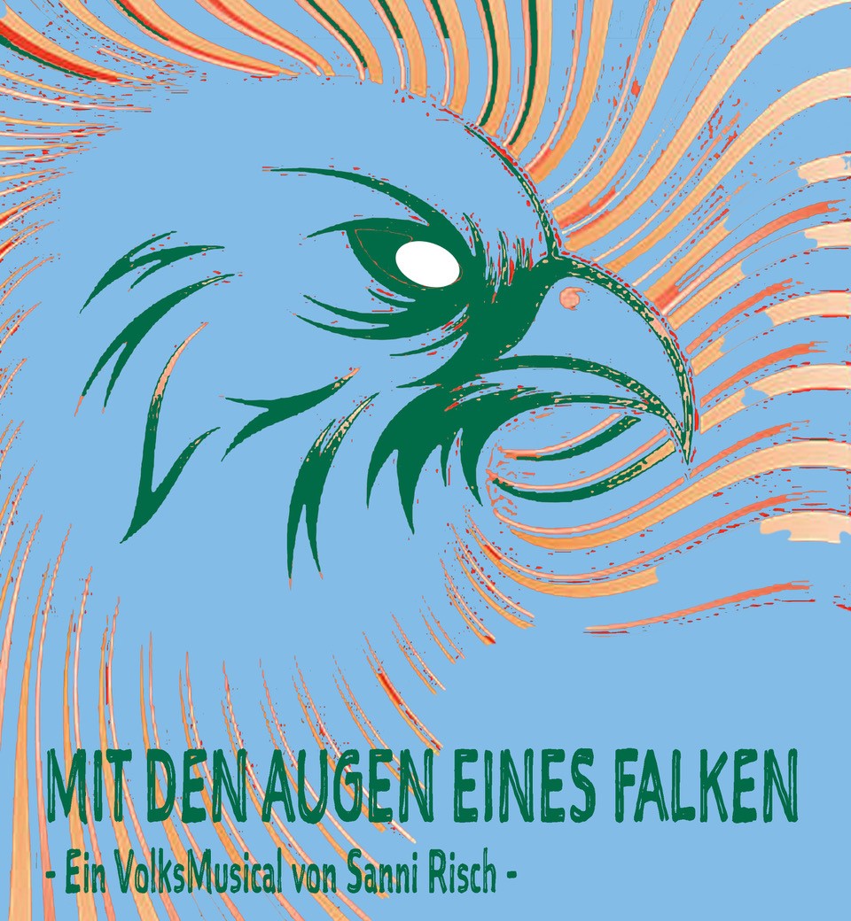 "Mit den Augen eines Falken" - Ein VolksMusical von Sanni Risch